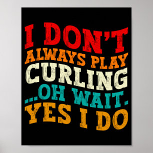Ich spiele nicht immer Curling, oh warte, doch ich Poster