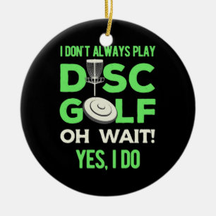 Ich spiele nicht immer Disk Golf Keramik Ornament