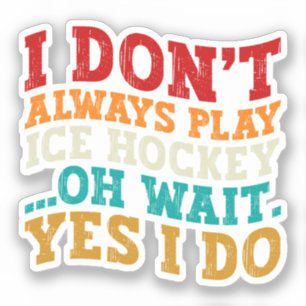 Ich spiele nicht immer Eishockey Oh, warte ja, ich Aufkleber