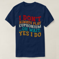 Ich spiele nicht immer Euphonium Oh Wait Yes I Do