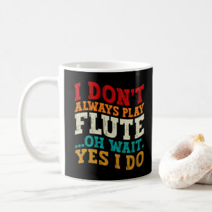 Ich spiele nicht immer Flute ab Oh Wait Yes I Do P Kaffeetasse