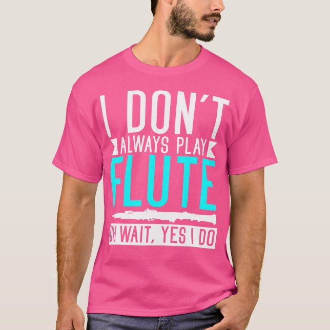 Ich spiele nicht immer Flute Oh, warten Ja, ich tu T-Shirt (Vorderseite)