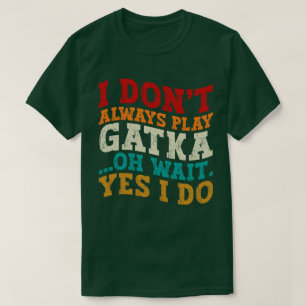 Ich spiele nicht immer Gatka, Oh, warte ja, ich kä T-Shirt