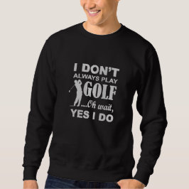 Ich spiele nicht immer Golf" Golf Zitat Golf Papa Besticktes Sweatshirt