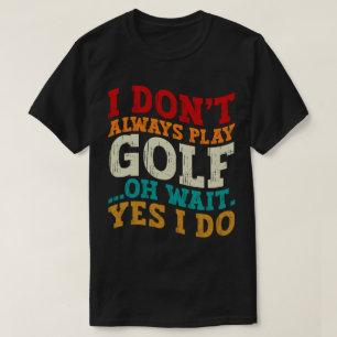 Ich spiele nicht immer Golf Oh Moment, ich tue Vat T-Shirt