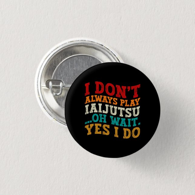 Ich spiele nicht immer Iaijutsu Oh, warte ja, ich  Button (Vorne & Hinten)
