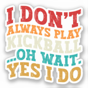 Ich spiele nicht immer Kickball Oh Moment, ich mac Aufkleber