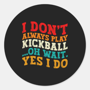 Ich Spiele Nicht Immer Kickball Oh Wart Ja Ich Tue Runder Aufkleber