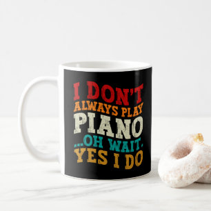 Ich spiele nicht immer Klavier, oh, warten Sie, do Kaffeetasse
