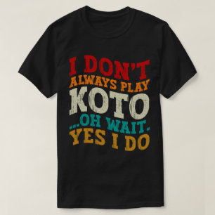 Ich spiele nicht immer Koto, Oh warte ja, ich kämp T-Shirt