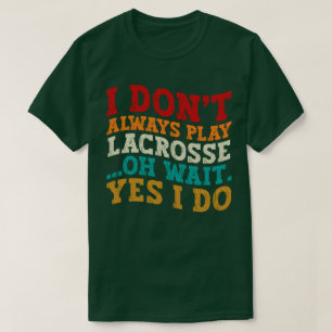 Ich spiele nicht immer Lacrosse, Oh Moment, ich ma T-Shirt