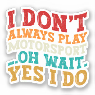 Ich spiele nicht immer Motorsport, oh warte, doch  Aufkleber