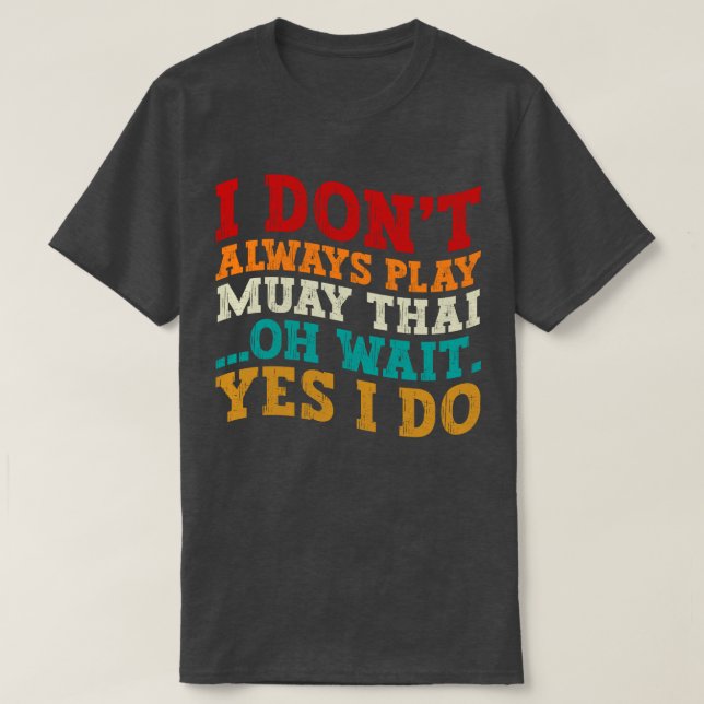 Ich spiele nicht immer Muay Thai, Oh, warte ja, ic T-Shirt (Design vorne)