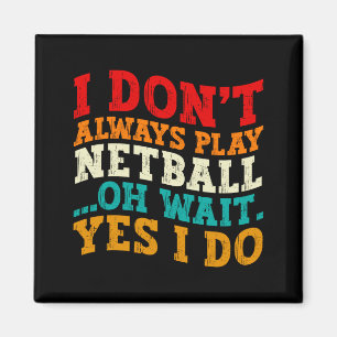 Ich Spiele Nicht Immer Netball Oh Wart Ja Ich Tue Magnet