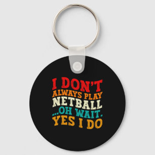 Ich Spiele Nicht Immer Netball Oh Wart Ja Ich Tue Schlüsselanhänger