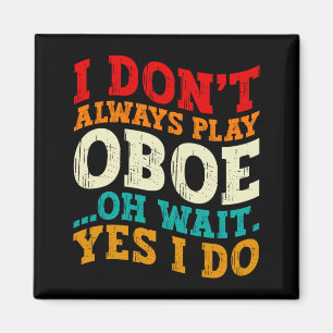 Ich spiele nicht immer Oboe Oh, warten Sie, ja, ic Magnet