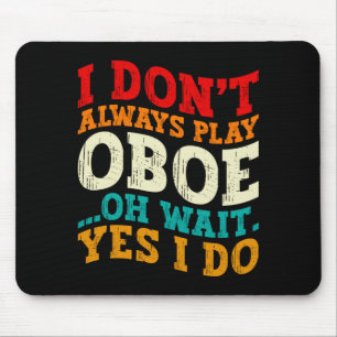 Ich spiele nicht immer Oboe Oh, warten Sie, ja, ic Mousepad