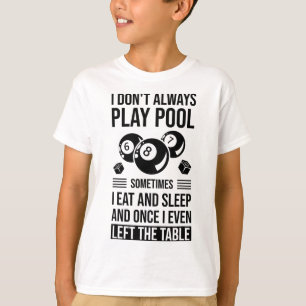 Ich spiele nicht immer Pool, manchmal esse ich und T-Shirt