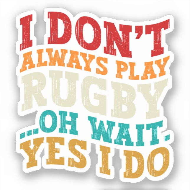 Ich spiele nicht immer Rugby-Spiel. Oh, warte ja,  Aufkleber (Vorderseite)
