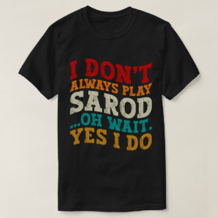 Ich spiele nicht immer Sarod, Oh, warte ja, ich tu T-Shirt