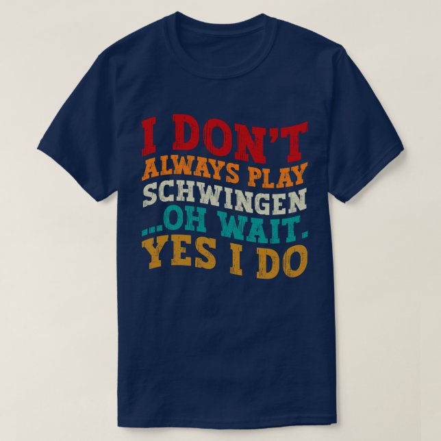 Ich spiele nicht immer Schwingen Oh Wait Yes I do T-Shirt (Design vorne)