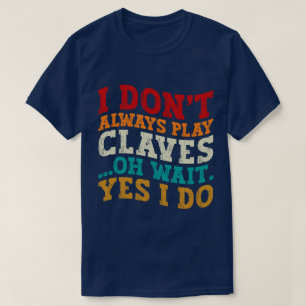 Ich spiele nicht immer Sklaven, Oh, warte ja, ich T-Shirt