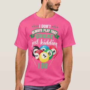 Ich spiele nicht immer so einen tollen Billardpool T-Shirt