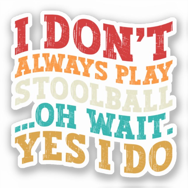 Ich spiele nicht immer Stoolball Oh, warte ja, ich Aufkleber (Vorderseite)