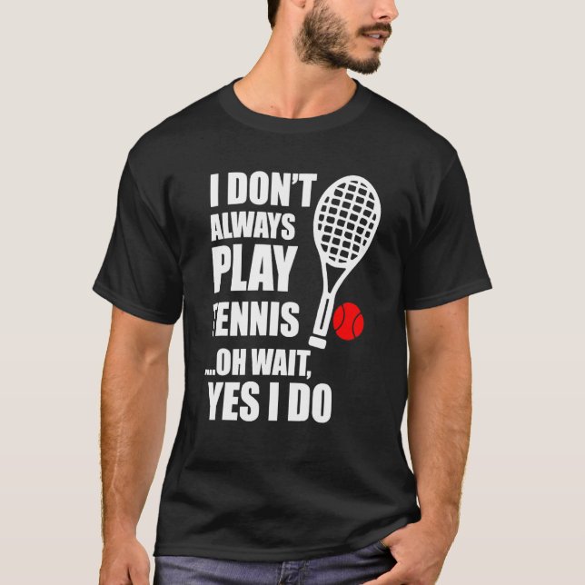 Ich spiele nicht immer Tennis Oh Moment, ich tue e T-Shirt (Vorderseite)