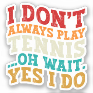 Ich spiele nicht immer Tennis, oh, warten Sie, doc Aufkleber