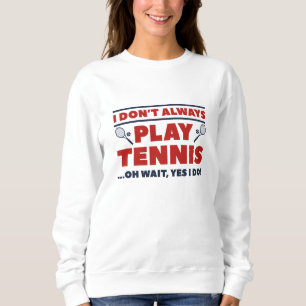 Ich spiele nicht immer Tennis Sweatshirt