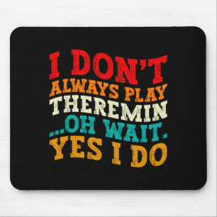 Ich spiele nicht immer Theremin Oh, warten Sie, ja Mousepad