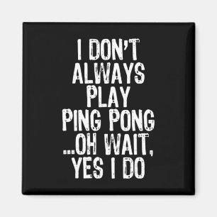 Ich spiele nicht immer Tischtennis-Pingpon Magnet