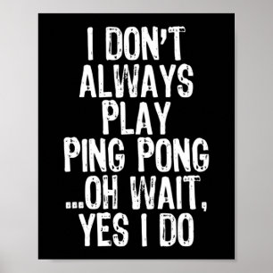 Ich spiele nicht immer Tischtennis-Pingpon Poster