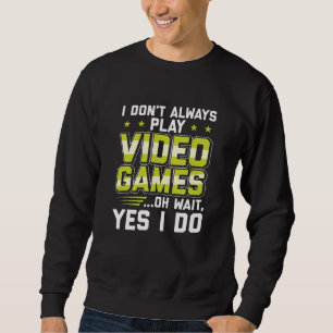 Ich spiele nicht immer Videospiele Gaming - Gesch Sweatshirt