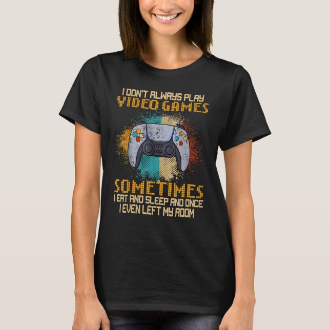 Ich spiele nicht immer Videospiele lustige Gamer B T-Shirt (Vorderseite)