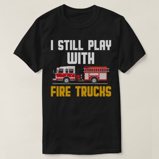Ich spiele noch mit Feuerwehrfahrzeugen 4 T-Shirt (Design vorne)