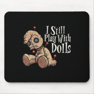 Ich spiele noch mit Puppen Voodoo Puppen Puppen Do Mousepad