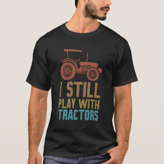 Ich spiele noch mit Traktoren-Bauern, die Landwirt T-Shirt
