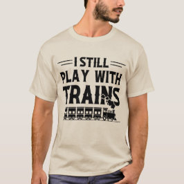 Ich spiele noch mit Zügen T-Shirt