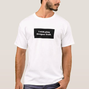 Ich spiele noch Oregon-Spur T-Shirt