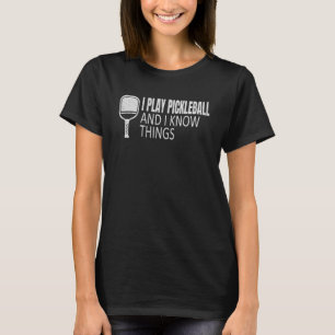 Ich spiele Pickleball und ich kenne Dinge Pickleba T-Shirt