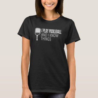 Ich spiele Pickleball und ich kenne Dinge Pickleba T-Shirt