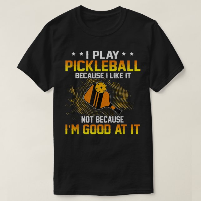 Ich spiele Pickleball, weil ich es mag, aber ich b T-Shirt (Design vorne)