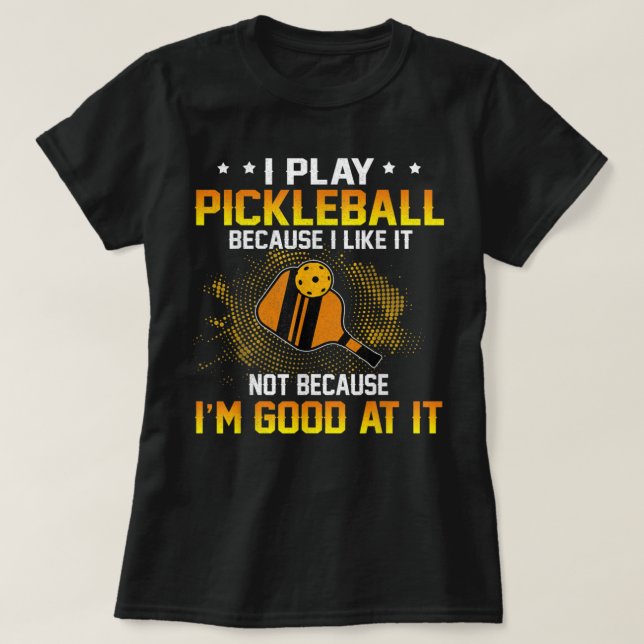 Ich spiele Pickleball, weil ich es mag, aber ich b T-Shirt (Design vorne)