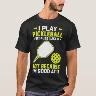 Ich spiele Pickleball, weil ich es mag, nicht weil T-Shirt