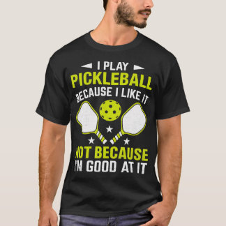 Ich spiele Pickleball, weil ich es mag, nicht weil T-Shirt