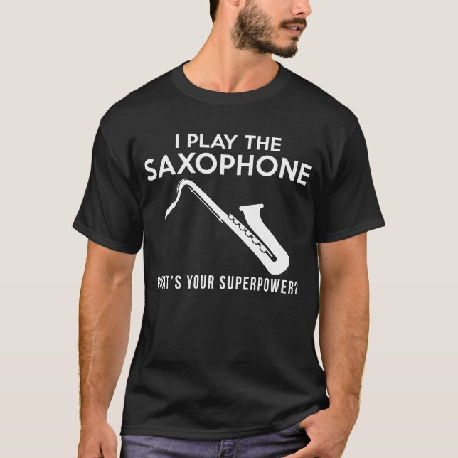 Ich spiele Saxophon, was ist dein Superkrafttee T-Shirt (Vorderseite)