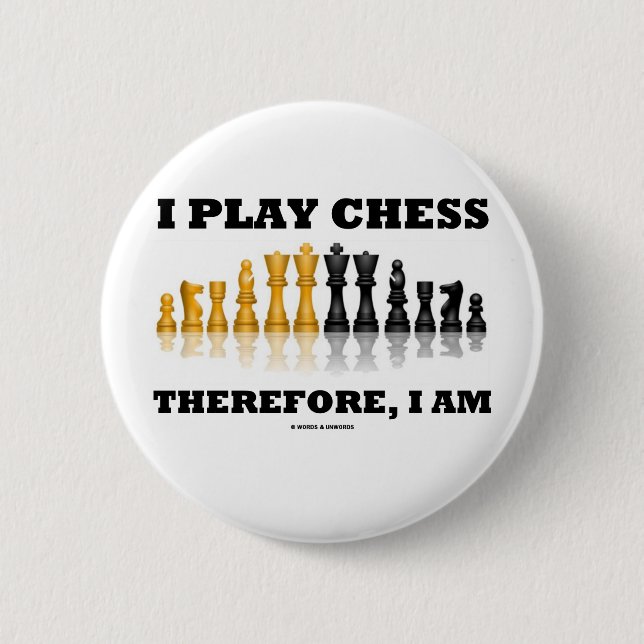 Ich spiele Schach deshalb, ich bin (Schach-Set) Button (Vorderseite)