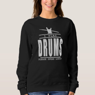 Ich spiele Schlagzeug PLease Speak Louly - Drummer Sweatshirt